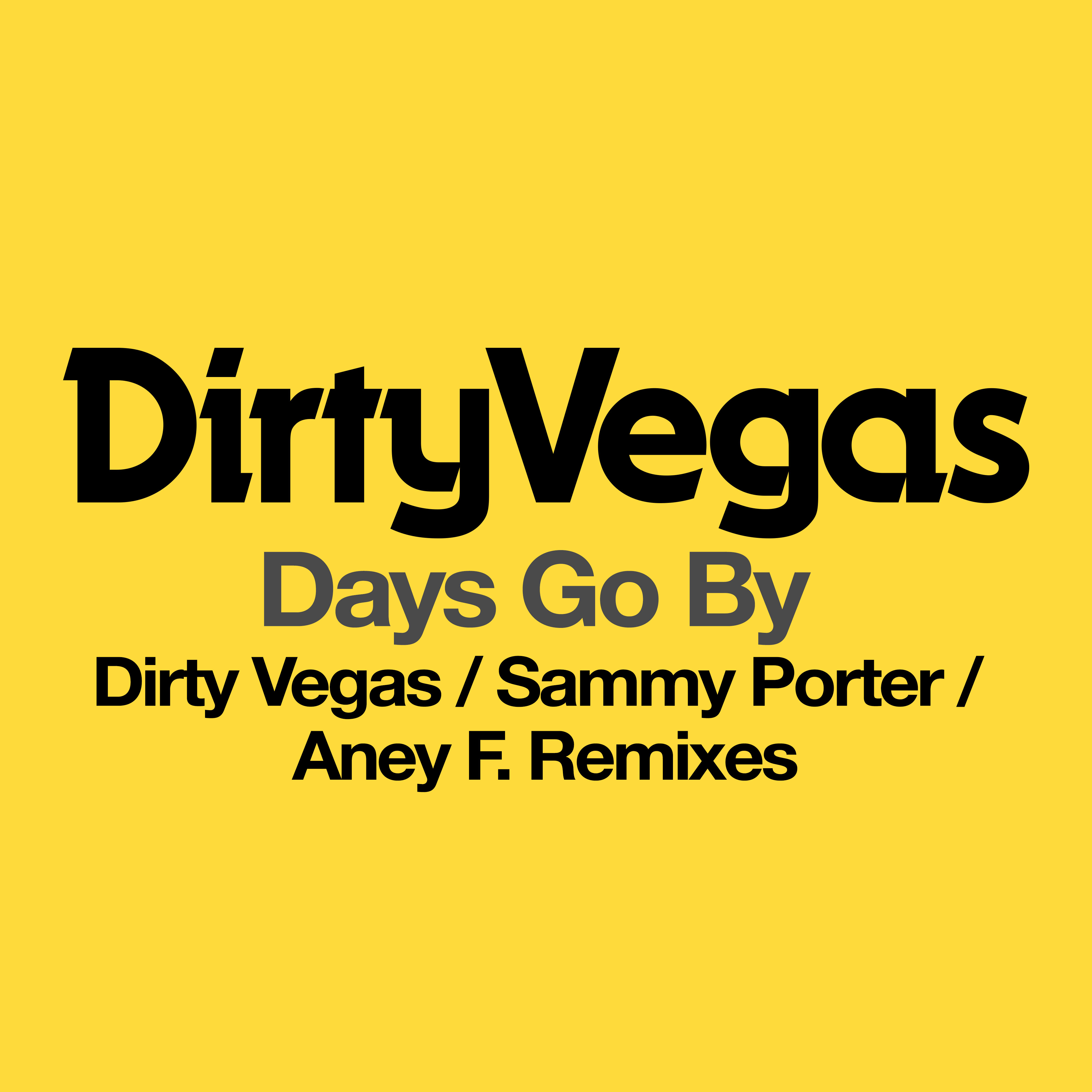 Go by. Days go by Dirty Vegas. Dirty Vegas - Days go by ( Dirty Vegas Remix ). Sammy Porter - go. Dirty Vegas Sound System.